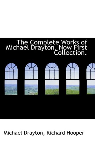 The Complete Works of Michael Drayton, Now First Collection. (9781113663627) by Drayton, Michael; Hooper, Richard