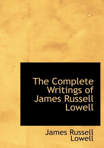 The Complete Writings of James Russell Lowell (9781113665140) by Lowell, James Russell