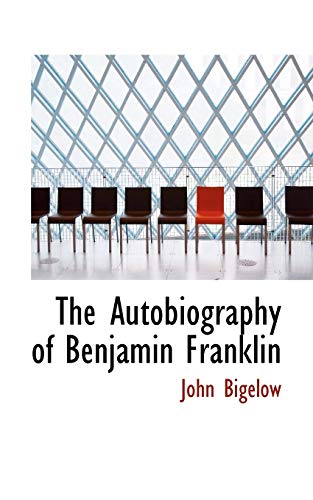 The Autobiography of Benjamin Franklin (9781113669667) by Bigelow, John