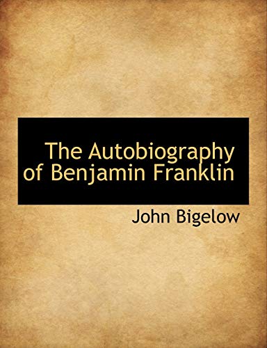 The Autobiography of Benjamin Franklin (9781113669681) by Bigelow, John