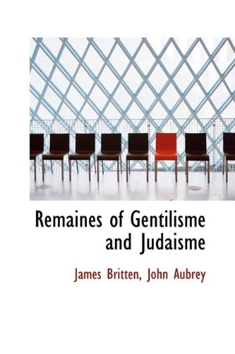 Remaines of Gentilisme and Judaisme (9781113673503) by Britten, James; Aubrey, John