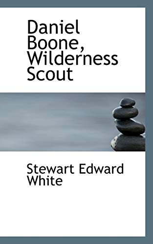 Daniel Boone, Wilderness Scout (9781113675873) by White, Stewart Edward