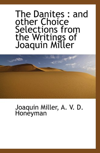 Imagen de archivo de The Danites : and other Choice Selections from the Writings of Joaquin Miller a la venta por Revaluation Books