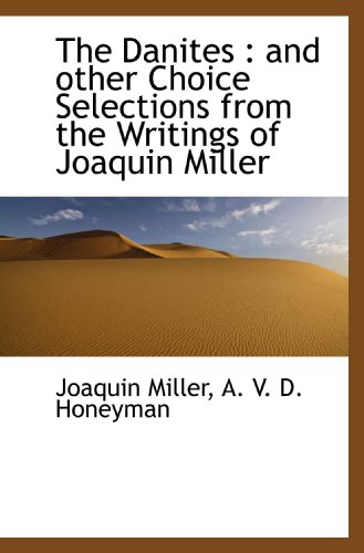 9781113676085: The Danites : and other Choice Selections from the Writings of Joaquin Miller