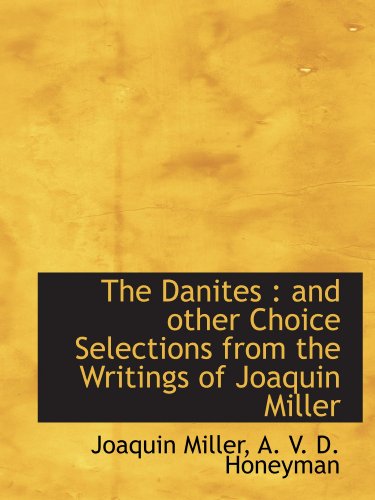 Imagen de archivo de The Danites : and other Choice Selections from the Writings of Joaquin Miller a la venta por Revaluation Books