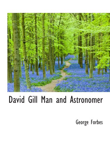 David Gill Man and Astronomer (9781113677914) by Forbes, George