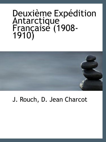 Stock image for Deuxime Expdition Antarctique Franaise (1908-1910) (French Edition) for sale by GF Books, Inc.