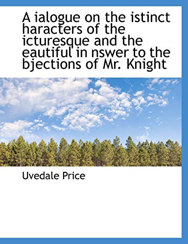 9781113682475: A ialogue on the istinct haracters of the icturesque and the eautiful in nswer to the bjections of M