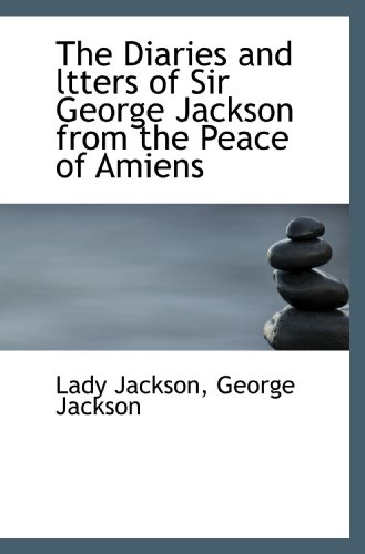 The Diaries and ltters of Sir George Jackson from the Peace of Amiens (9781113682536) by Jackson, Lady