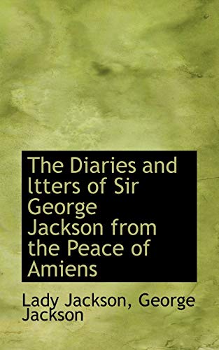 The Diaries and Ltters of Sir George Jackson from the Peace of Amiens (9781113682574) by Jackson, Lady; Jackson, George BSC