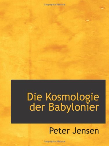 Die Kosmologie der Babylonier (9781113685650) by Jensen, Peter