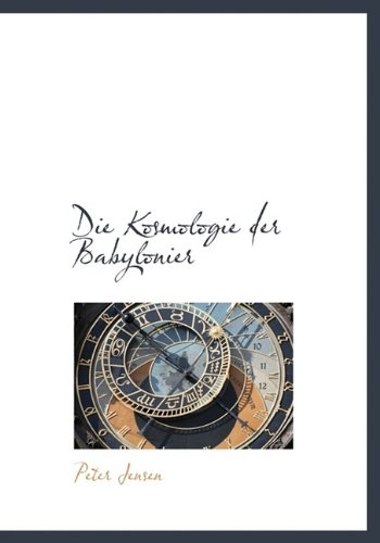 Die Kosmologie Der Babylonier (9781113685735) by Jensen, Peter