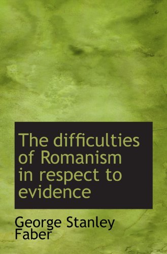 Imagen de archivo de The difficulties of Romanism in respect to evidence a la venta por Revaluation Books