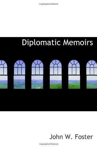 Diplomatic Memoirs (9781113686589) by Foster, John W.