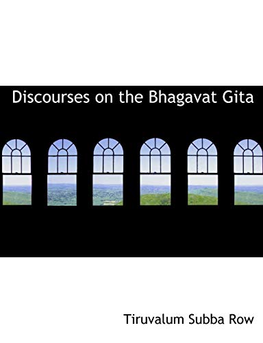 Discourses on the Bhagavat Gita - Tiruvalum Subba Row