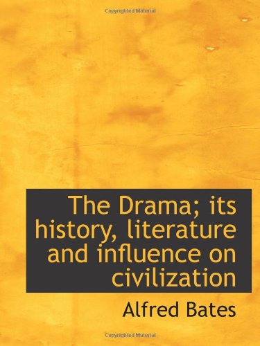 The Drama; its history, literature and influence on civilization (9781113690814) by Bates, Alfred