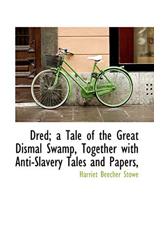 9781113691613: Dred; a Tale of the Great Dismal Swamp, Together with Anti-Slavery Tales and Papers,