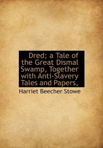 9781113691668: Dred; a Tale of the Great Dismal Swamp, Together with Anti-Slavery Tales and Papers,