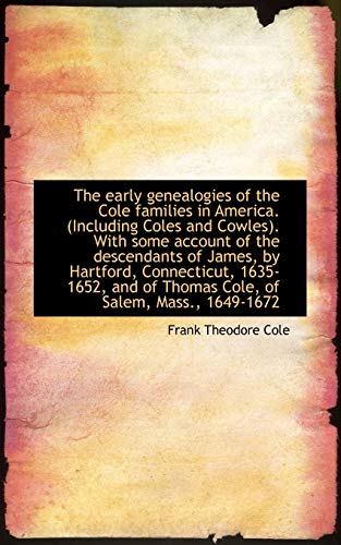 9781113693945: The early genealogies of the Cole families in America. (Including Coles and Cowles). With some accou