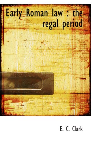 Early Roman law: the regal period (9781113694348) by Clark, E. C.