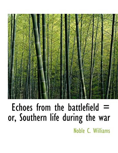 9781113695369: Echoes from the battlefield or, Southern life during the war