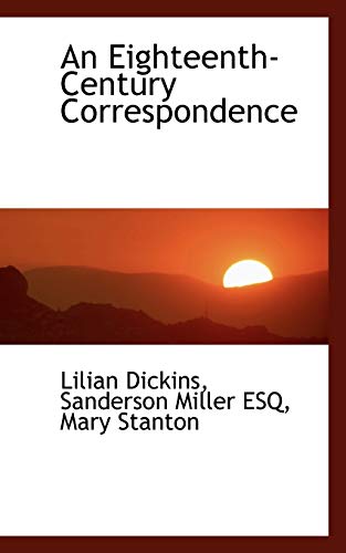 An Eighteenth-Century Correspondence (9781113697615) by Dickins, Lilian; Miller, Sanderson; Stanton, Mary