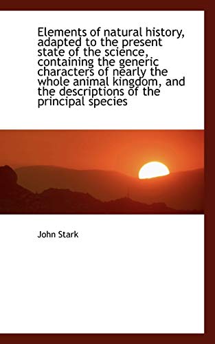 Elements of natural history, adapted to the present state of the science, containing the generic cha (9781113700094) by Stark, John