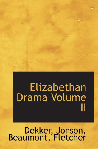 Elizabethan Drama Volume II (9781113700841) by Jonson, .; Fletcher, .; Dekker, .; Beaumont, .