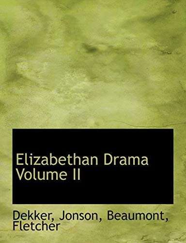 Elizabethan Drama Volume II (9781113700902) by Dekker; Jonson; Beaumont