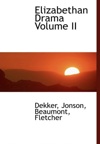 Elizabethan Drama Volume II (9781113700933) by Jonson; Fletcher; Dekker