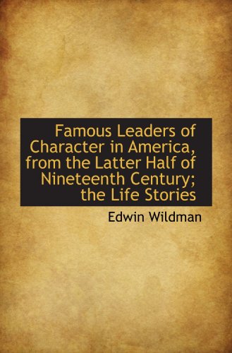 Imagen de archivo de Famous Leaders of Character in America, from the Latter Half of Nineteenth Century; the Life Stories a la venta por medimops