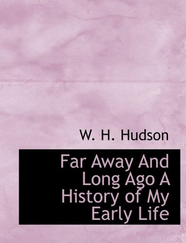 Far Away And Long Ago A History of My Early Life (9781113716965) by Hudson, W. H.