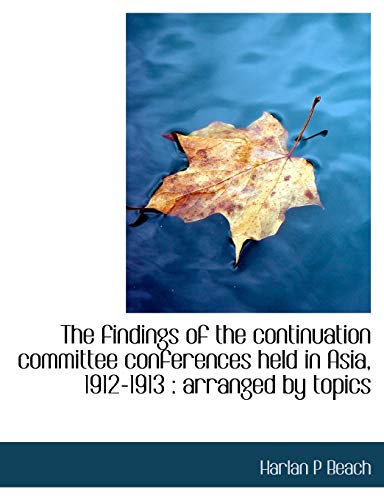 9781113719751: The Findings of the Continuation Committee Conferences Held in Asia, 1912-1913: Arranged by Topics