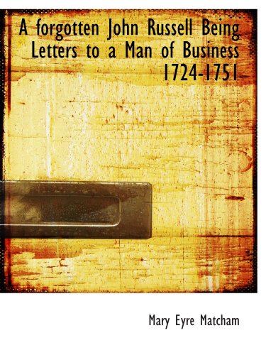 Imagen de archivo de A forgotten John Russell Being Letters to a Man of Business 1724-1751 a la venta por Revaluation Books