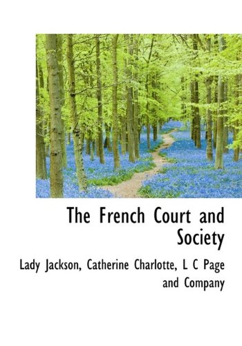 The French Court and Society (9781113728487) by Jackson, Lady; Charlotte, Catherine