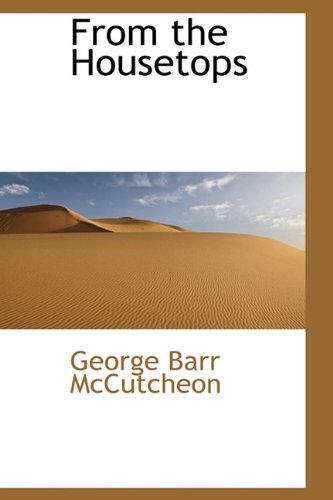 From the Housetops (9781113729873) by McCutcheon, George Barr