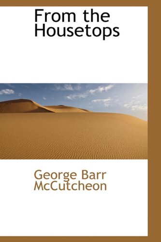 From the Housetops (Hardback) - Deceased George Barr McCutcheon