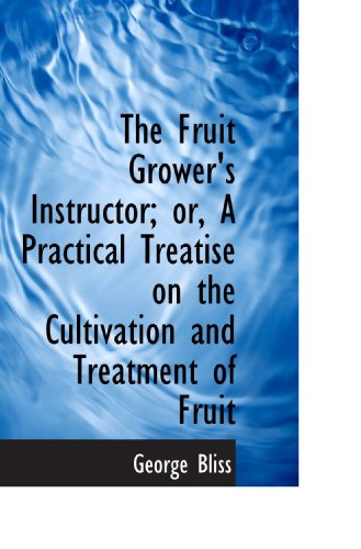 Stock image for The Fruit Grower's Instructor; or, A Practical Treatise on the Cultivation and Treatment of Fruit for sale by Revaluation Books