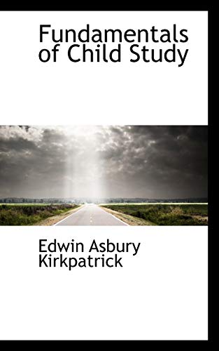 Fundamentals of Child Study - Edwin Asbury Kirkpatrick