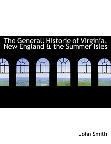 The Generall Historie of Virginia, New England & the Summer Isles (9781113734426) by Smith, John