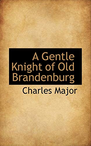 A Gentle Knight of Old Brandenburg (9781113734884) by Major, Charles