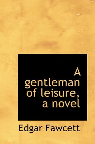 A Gentleman of Leisure, a Novel (Hardback) - Edgar Fawcett