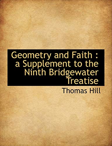 Geometry and Faith: a Supplement to the Ninth Bridgewater Treatise (9781113735607) by Hill, Thomas