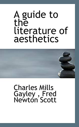 A guide to the literature of aesthetics (9781113746719) by Gayley, Charles Mills; Scott, Fred Newton