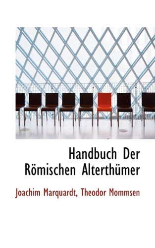 Handbuch Der Romischen Alterthumer (9781113749055) by Marquardt, Joachim; Mommsen, Theodore
