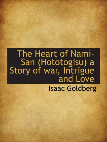 The Heart of Nami-San (Hototogisu) a Story of war, Intrigue and Love (9781113751690) by Goldberg, Isaac