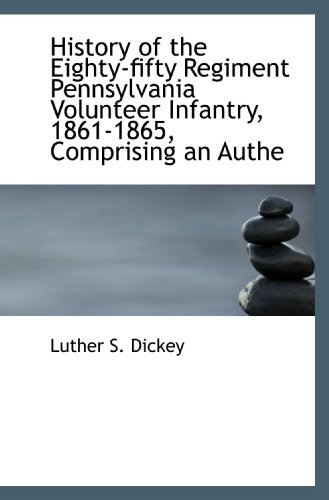 Stock image for History of the Eighty-fifty Regiment Pennsylvania Volunteer Infantry, 1861-1865, Comprising an Authe for sale by Revaluation Books