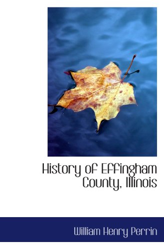 Beispielbild fr History of Effingham County, Illinois zum Verkauf von Revaluation Books