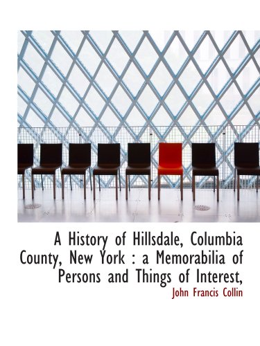 Stock image for A History of Hillsdale, Columbia County, New York : a Memorabilia of Persons and Things of Interest, for sale by Revaluation Books