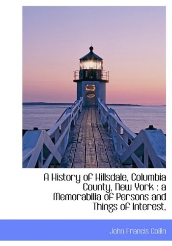 9781113762351: A History of Hillsdale, Columbia County, New York: A Memorabilia of Persons and Things of Interest,